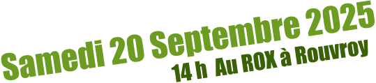 Samedi 20 Septembre 2025 14 h  Au ROX à Rouvroy